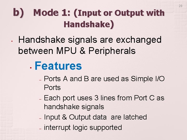 b) Mode 1: (Input or Output with Handshake) • Handshake signals are exchanged between