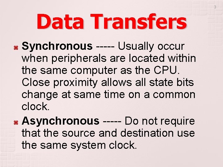 Data Transfers Synchronous ----- Usually occur when peripherals are located within the same computer Data Transfers Synchronous ----- Usually occur when peripherals are located within the same computer