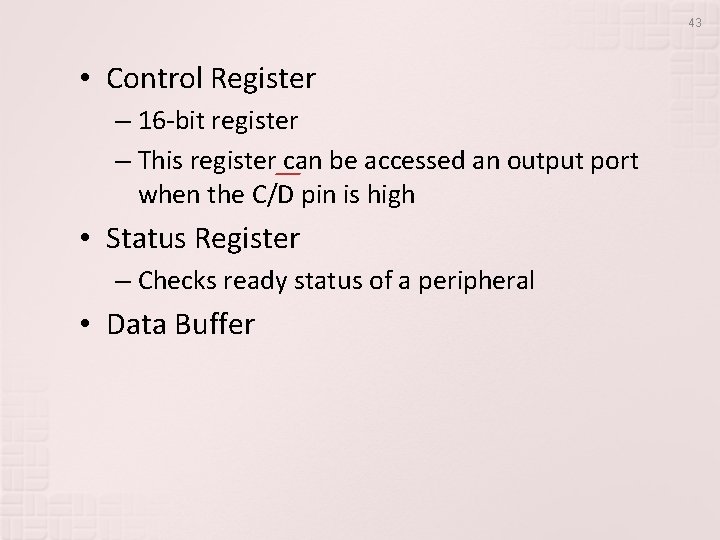 43 • Control Register – 16 -bit register – This register can be accessed