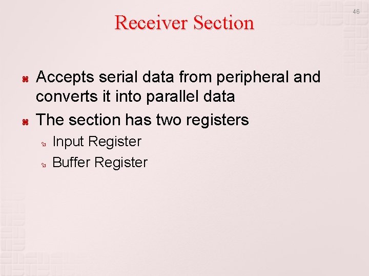 Receiver Section Accepts serial data from peripheral and converts it into parallel data The Receiver Section Accepts serial data from peripheral and converts it into parallel data The