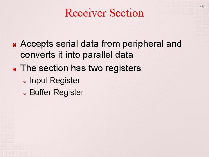 Receiver Section Accepts serial data from peripheral and converts it into parallel data The