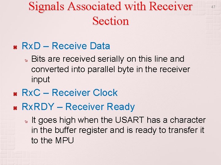 Signals Associated with Receiver Section Rx. D – Receive Data Bits are received serially