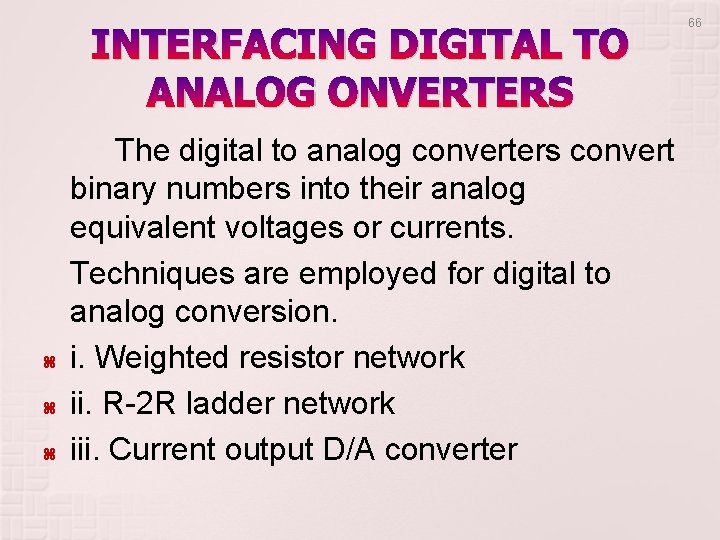 INTERFACING DIGITAL TO ANALOG ONVERTERS The digital to analog converters convert binary numbers into