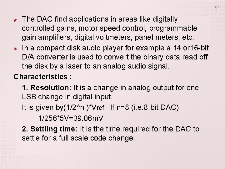 67 The DAC find applications in areas like digitally controlled gains, motor speed control,