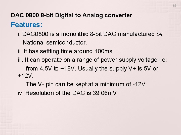 68 DAC 0800 8 -bit Digital to Analog converter Features: i. DAC 0800 is