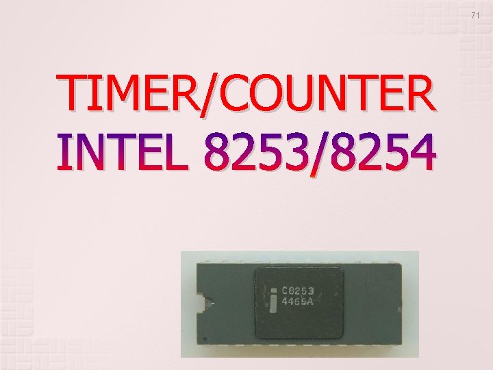71 TIMER/COUNTER INTEL 8253/8254 71 TIMER/COUNTER INTEL 8253/8254