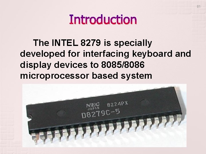 81 Introduction The INTEL 8279 is specially developed for interfacing keyboard and display devices