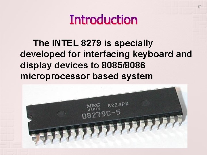81 Introduction The INTEL 8279 is specially developed for interfacing keyboard and display devices 81 Introduction The INTEL 8279 is specially developed for interfacing keyboard and display devices