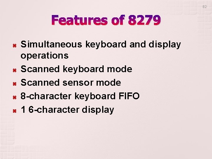 82 Features of 8279 Simultaneous keyboard and display operations Scanned keyboard mode Scanned sensor