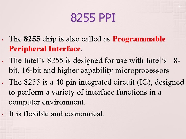 9 8255 PPI • • The 8255 chip is also called as Programmable Peripheral