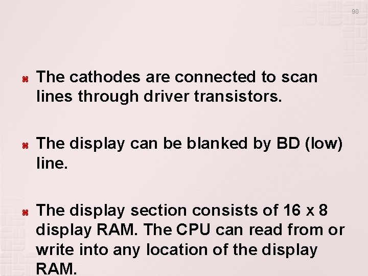 90 The cathodes are connected to scan lines through driver transistors. The display can