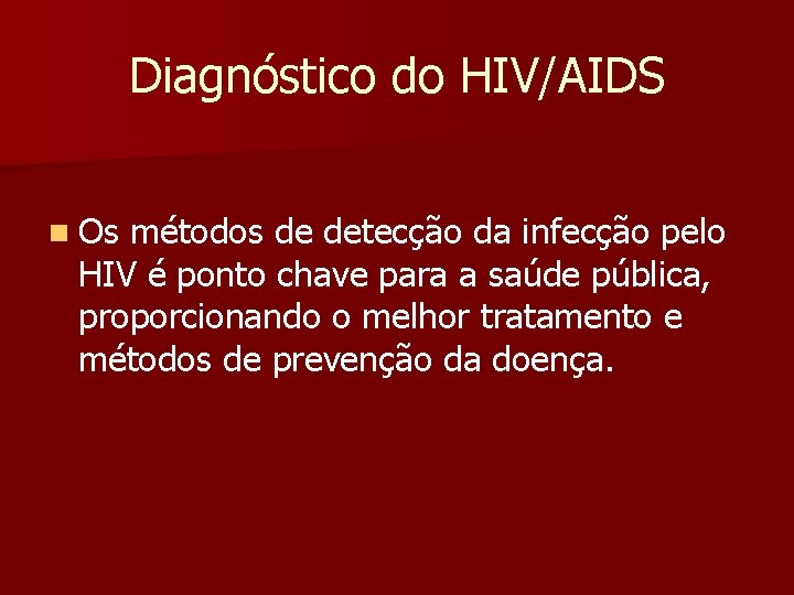 Diagnóstico do HIV/AIDS n Os métodos de detecção da infecção pelo HIV é ponto