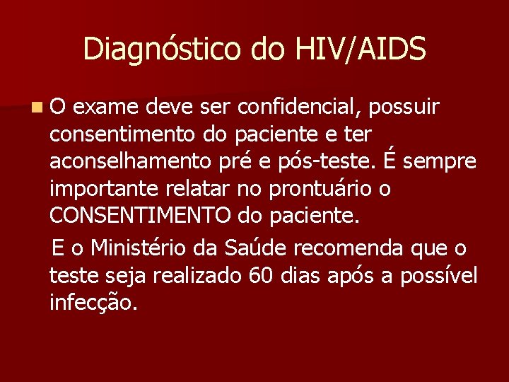 Diagnóstico do HIV/AIDS n. O exame deve ser confidencial, possuir consentimento do paciente e