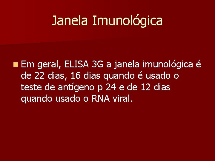 Janela Imunológica n Em geral, ELISA 3 G a janela imunológica é de 22