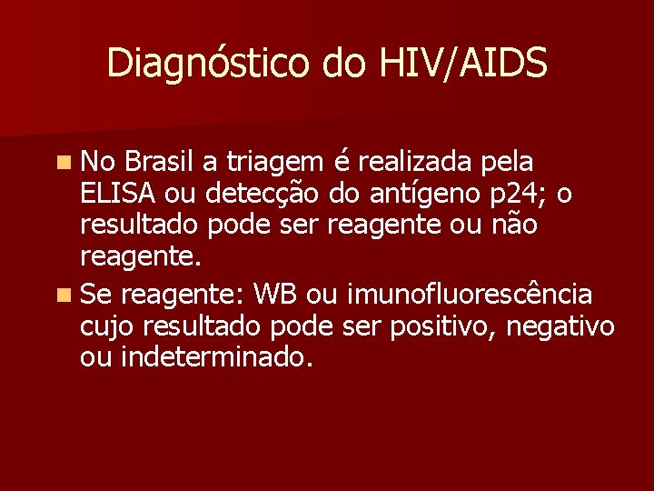 Diagnóstico do HIV/AIDS n No Brasil a triagem é realizada pela ELISA ou detecção