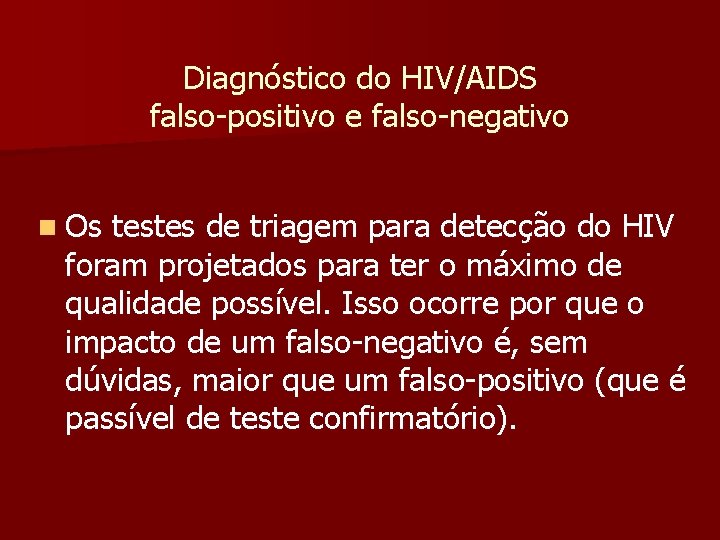 Diagnóstico do HIV/AIDS falso-positivo e falso-negativo n Os testes de triagem para detecção do