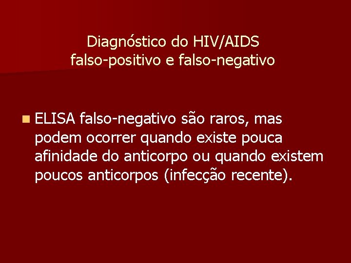 Diagnóstico do HIV/AIDS falso-positivo e falso-negativo n ELISA falso-negativo são raros, mas podem ocorrer
