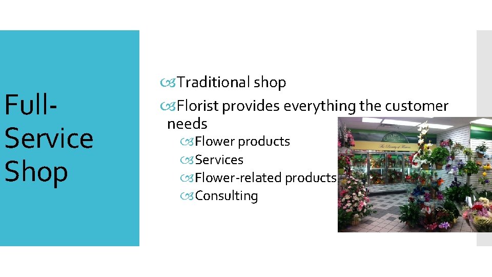 Full. Service Shop Traditional shop Florist provides everything the customer needs Flower products Services