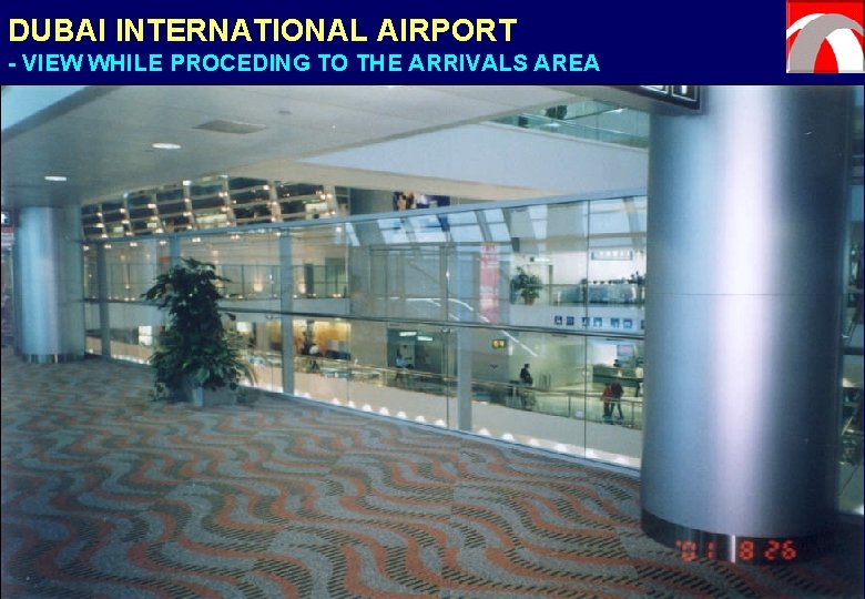 DUBAI INTERNATIONAL AIRPORT - VIEW WHILE PROCEDING TO THE ARRIVALS AREA 