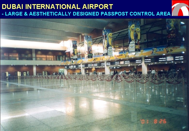 DUBAI INTERNATIONAL AIRPORT - LARGE & AESTHETICALLY DESIGNED PASSPOST CONTROL AREA 