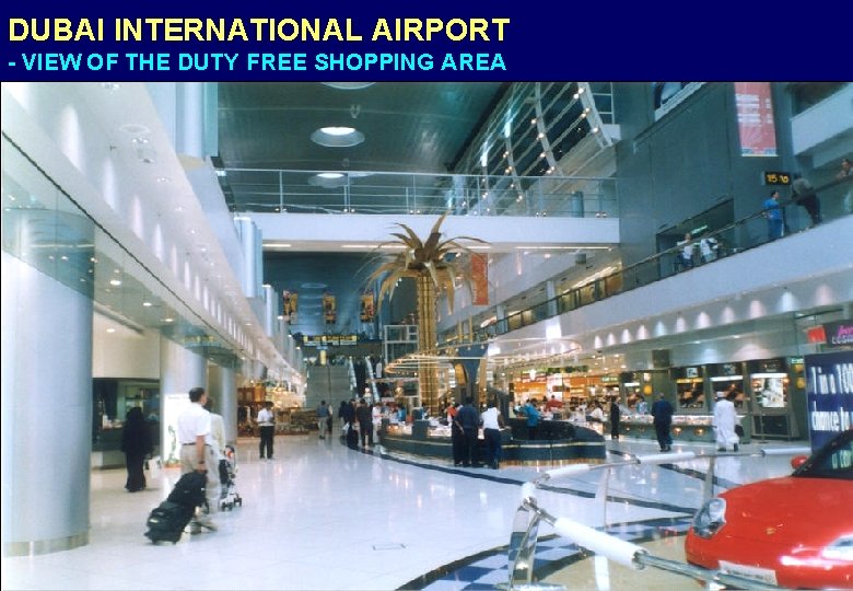 DUBAI INTERNATIONAL AIRPORT - VIEW OF THE DUTY FREE SHOPPING AREA 