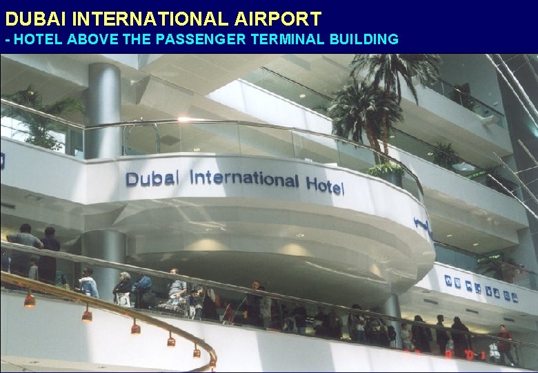 DUBAI INTERNATIONAL AIRPORT - HOTEL ABOVE THE PASSENGER TERMINAL BUILDING 