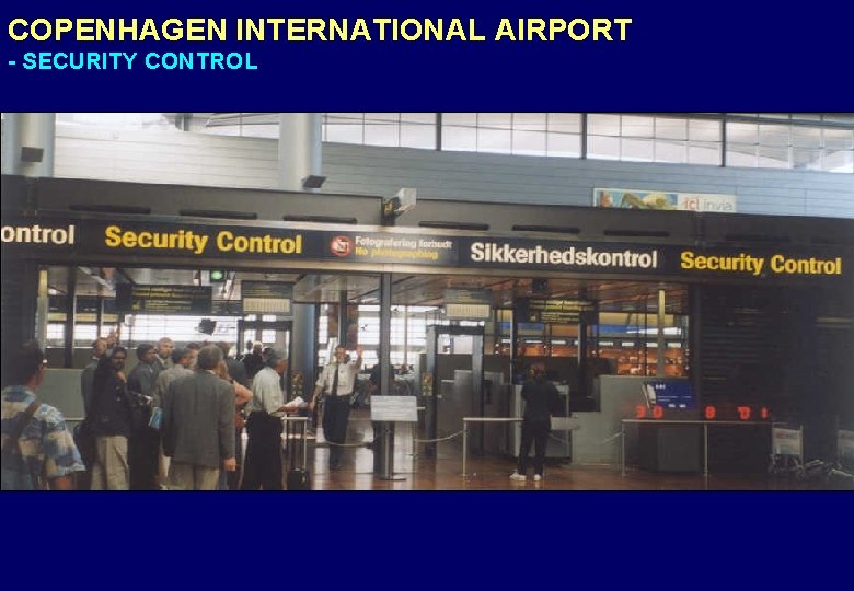 COPENHAGEN INTERNATIONAL AIRPORT - SECURITY CONTROL 