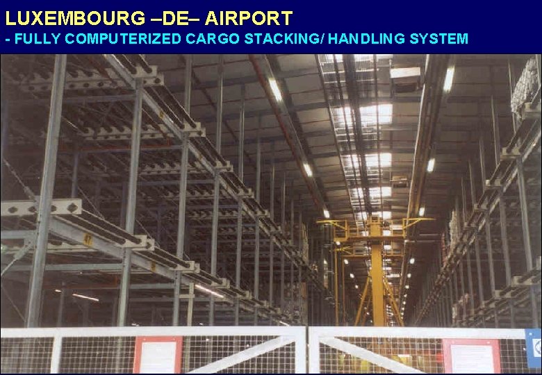 LUXEMBOURG –DE– AIRPORT - FULLY COMPUTERIZED CARGO STACKING/ HANDLING SYSTEM 
