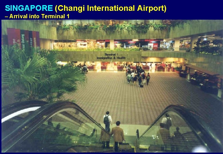 SINGAPORE (Changi International Airport) – Arrival into Terminal 1 