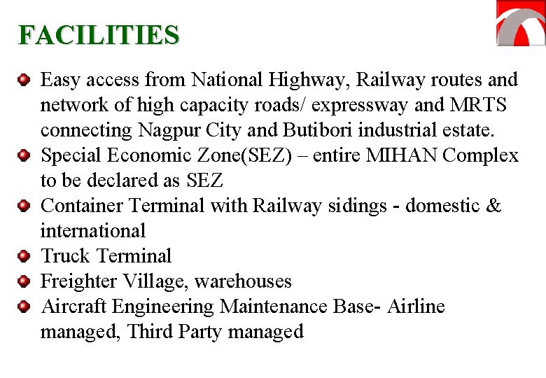 FACILITIES Easy access from National Highway, Railway routes and network of high capacity roads/