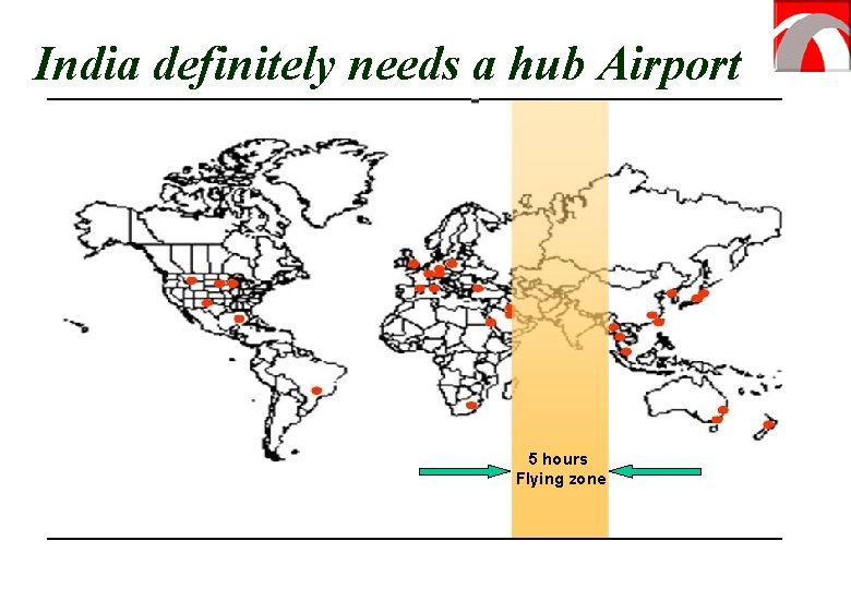 India definitely needs a hub Airport 5 hours Flying zone 