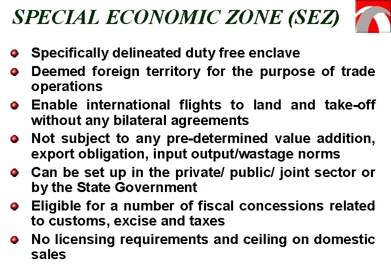 SPECIAL ECONOMIC ZONE (SEZ) Specifically delineated duty free enclave Deemed foreign territory for the