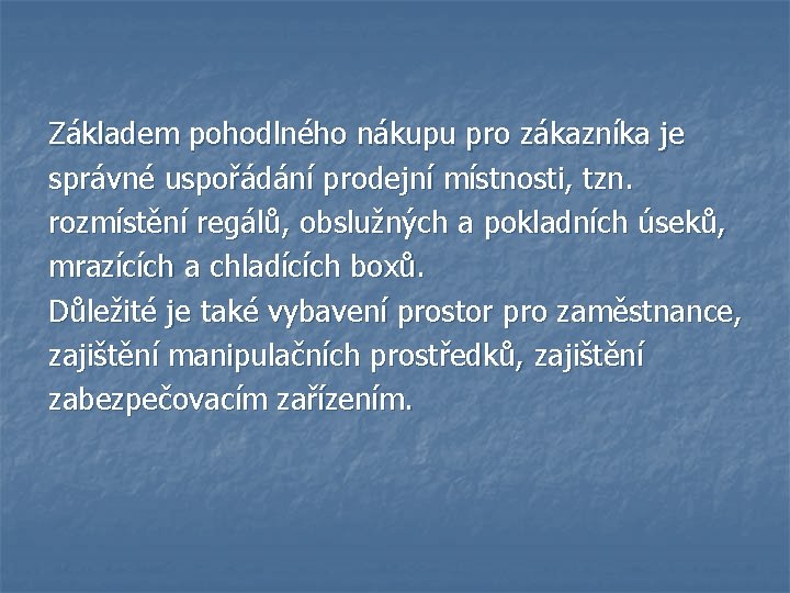 Základem pohodlného nákupu pro zákazníka je správné uspořádání prodejní místnosti, tzn. rozmístění regálů, obslužných