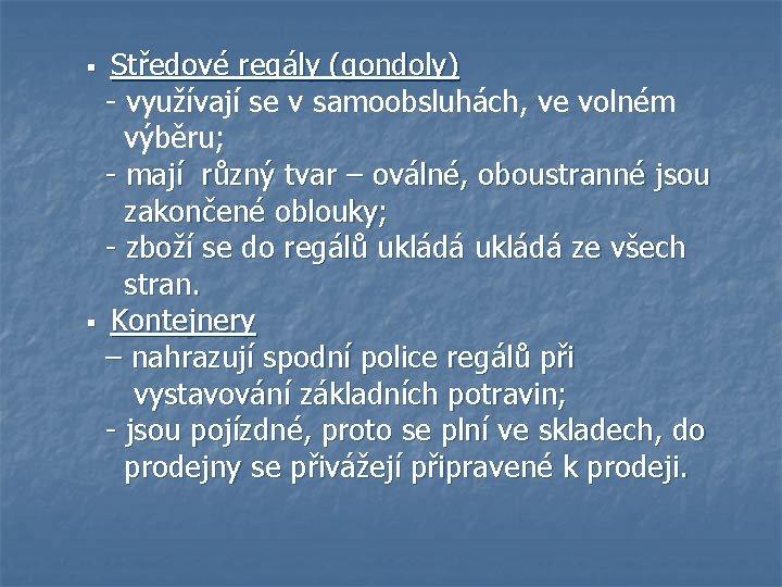 Středové regály (gondoly) - využívají se v samoobsluhách, ve volném výběru; - mají různý