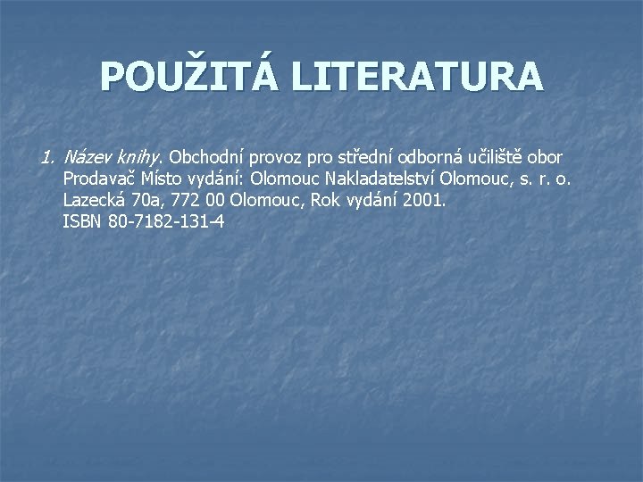 POUŽITÁ LITERATURA 1. Název knihy. Obchodní provoz pro střední odborná učiliště obor Prodavač Místo