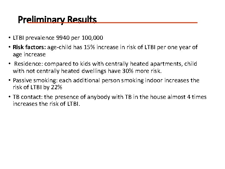 Preliminary Results • LTBI prevalence 9940 per 100, 000 • Risk factors: age-child has