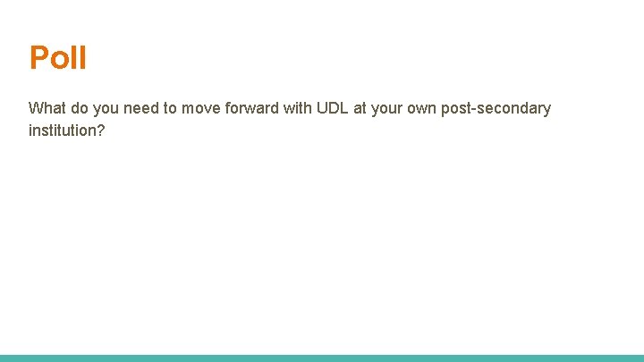 Poll What do you need to move forward with UDL at your own post-secondary