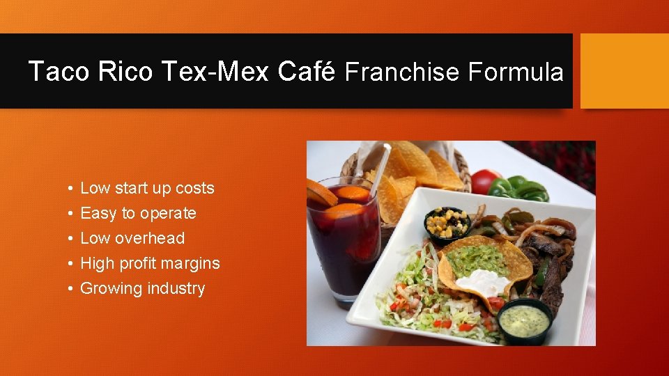 Taco Rico Tex-Mex Café Franchise Formula • • • Low start up costs Easy