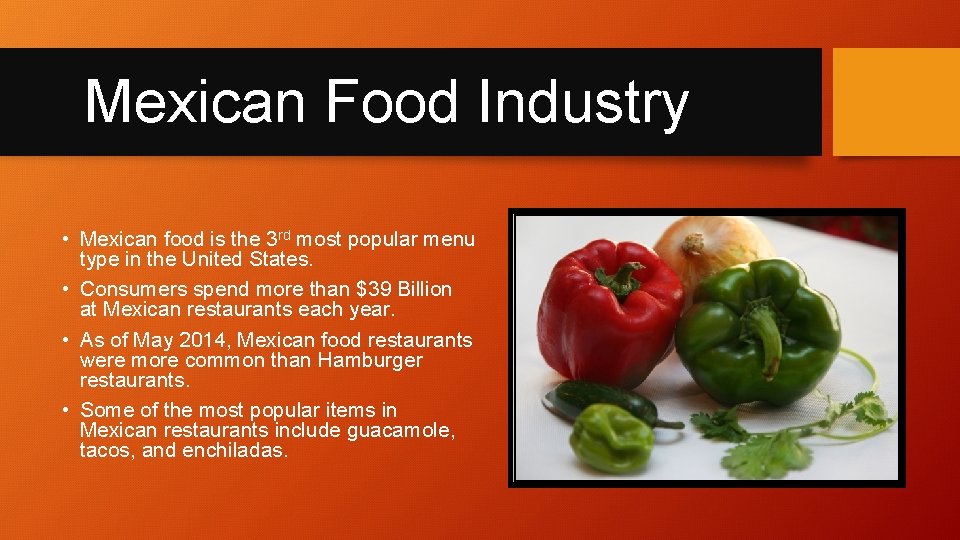 Mexican Food Industry • Mexican food is the 3 rd most popular menu type