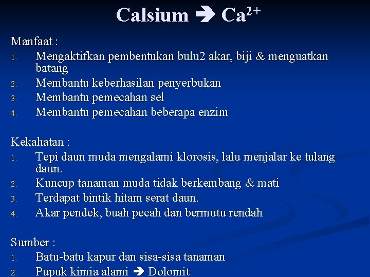 Calsium Ca 2+ Manfaat : 1. Mengaktifkan pembentukan bulu 2 akar, biji & menguatkan