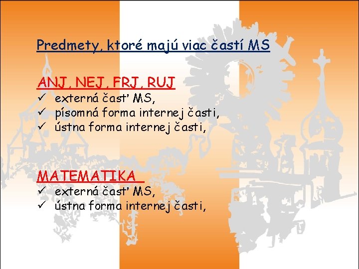 Predmety, ktoré majú viac častí MS ANJ, NEJ, FRJ, RUJ ü externá časť MS,