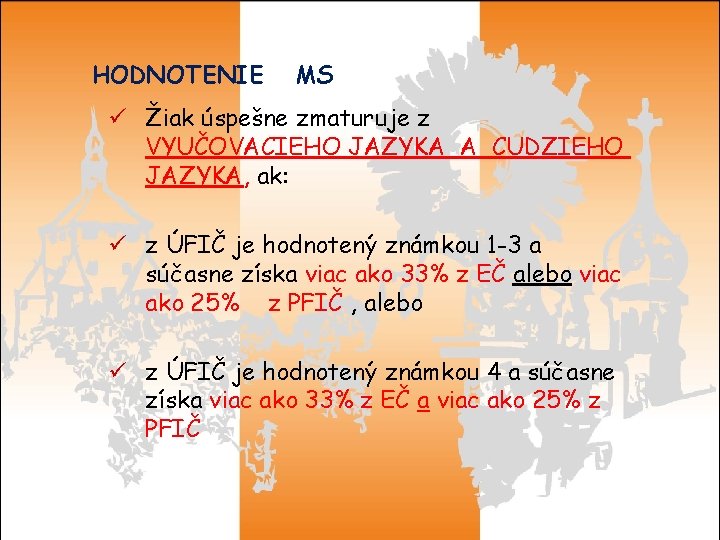 HODNOTENIE MS ü Žiak úspešne zmaturuje z VYUČOVACIEHO JAZYKA A CUDZIEHO JAZYKA, ak: ü