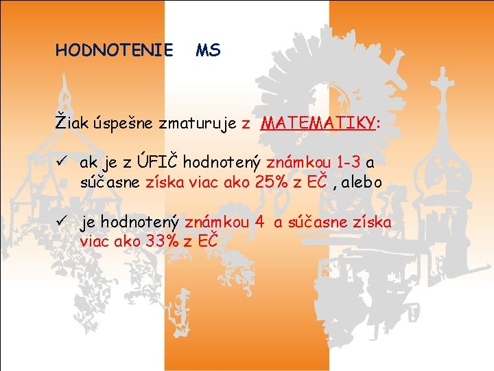 HODNOTENIE MS Žiak úspešne zmaturuje z MATEMATIKY: ü ak je z ÚFIČ hodnotený známkou