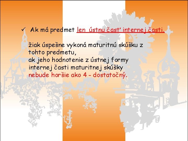 ü Ak má predmet len ústnu časť internej časti, žiak úspešne vykoná maturitnú skúšku