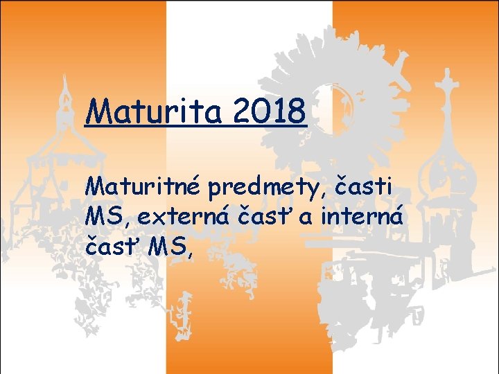 Maturita 2018 Maturitné predmety, časti MS, externá časť a interná časť MS, Gymnázium Andreja