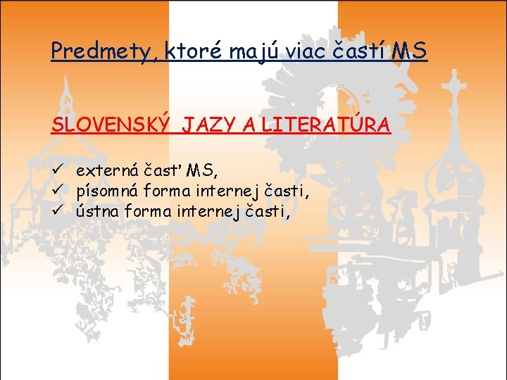 Predmety, ktoré majú viac častí MS SLOVENSKÝ JAZY A LITERATÚRA ü externá časť MS,