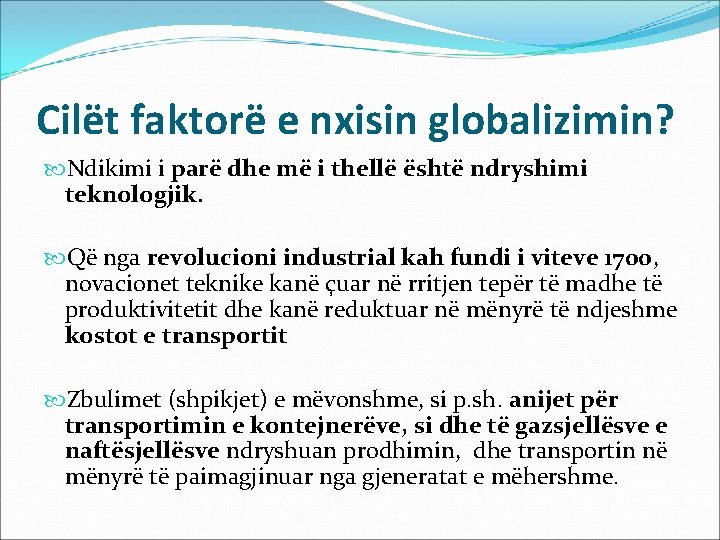 Cilët faktorë e nxisin globalizimin? Ndikimi i parë dhe më i thellë është ndryshimi