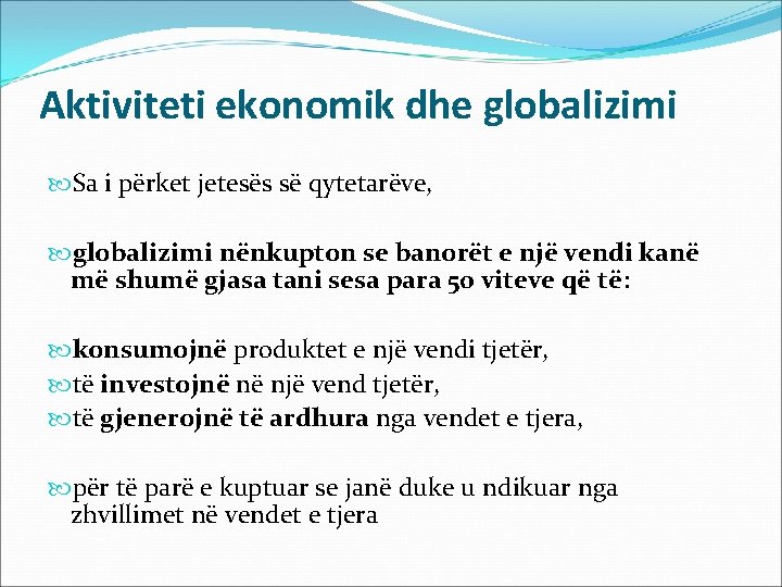 Aktiviteti ekonomik dhe globalizimi Sa i përket jetesës së qytetarëve, globalizimi nënkupton se banorët