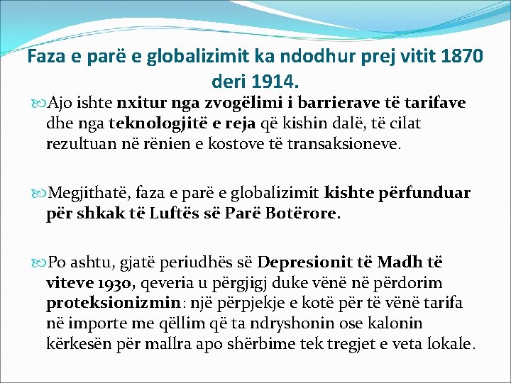 Faza e parë e globalizimit ka ndodhur prej vitit 1870 deri 1914. Ajo ishte