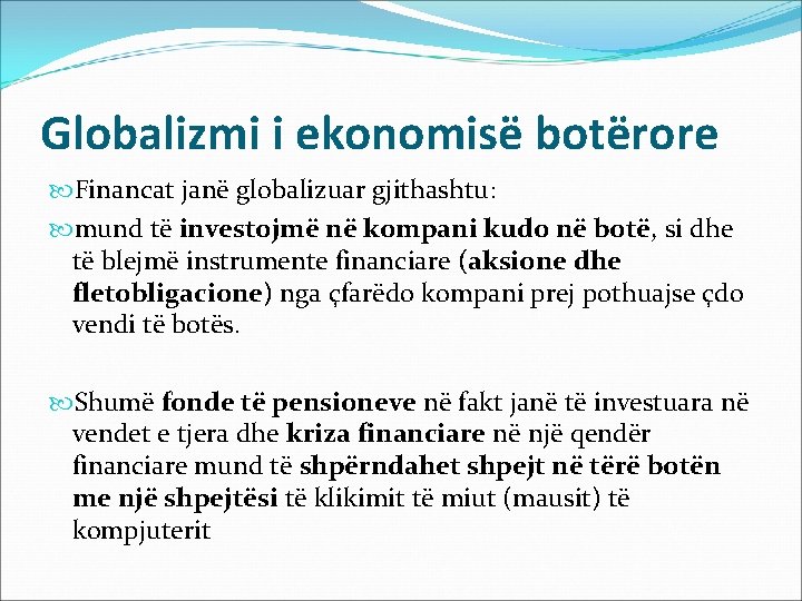 Globalizmi i ekonomisë botërore Financat janë globalizuar gjithashtu: mund të investojmë në kompani kudo